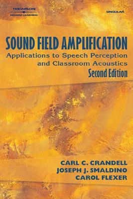 Sound Field Amplification: Applications to Speech Perception and Classroom Acoustics - Crandell, Carl C, PhD, and Flexer, Carol, and Smaldino, Joseph J, PhD