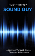 Sound Guy: A Journey Through Music, Stresses & Successes