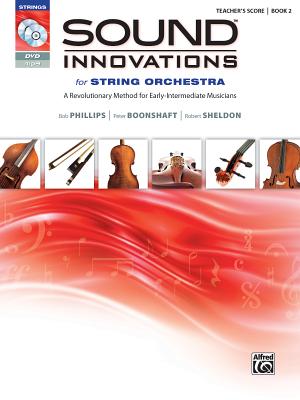 Sound Innovations for String Orchestra, Book 2: A Revolutionary Method for Early-Intermediate Musicians - Phillips, Bob, and Boonshaft, Peter, and Sheldon, Robert