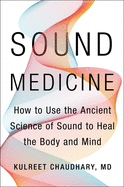 Sound Medicine: How to Use the Ancient Science of Sound to Heal the Body and Mind