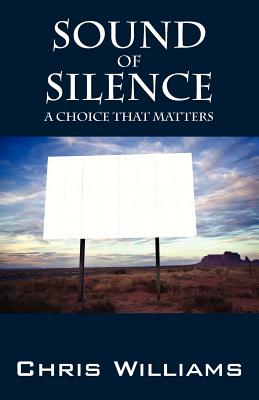 Sound of Silence: A Choice That Matters - Williams, Chris