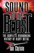 Sound of the Beast: The Complete Headbanging History of Heavy Metal - Christe, Ian