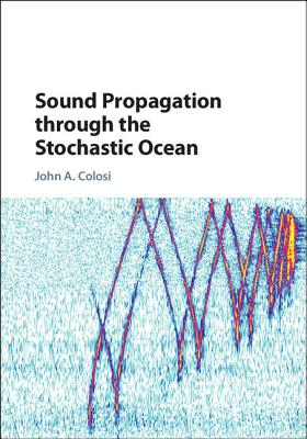 Sound Propagation through the Stochastic Ocean - Colosi, John A.