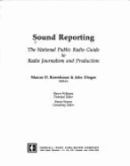 Sound Reporting: The National Public Radio Guide to Radio Journalism and Production - Npr, Staff, and Rosenbaum, Marcus D (Editor), and Dinges, John (Editor)