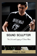 Sound Sculptor: The Life and Legacy of Steve Albini