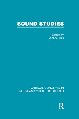 Sound Studies: Critical Concepts in Media and Cultural Studies - Bull, Michael