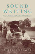 Sound Writing: Voices, Authors, and Readers of Oral History