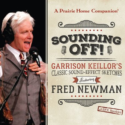 Sounding Off! Garrison Keillor? (Tm)S Classic Sound Effect Sketches Featuring Fred Newman - Keillor, Garrison (Performed by), and Newman, Fred (Performed by)