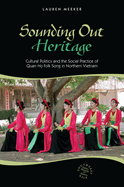 Sounding Out Heritage: Cultural Politics and the Social Practice of Quan Ho Folk Song in Northern Vietnam