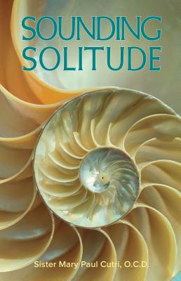 Sounding Solitude: An Approach to Transformation in Christ by Love - Cutri, Mary Paul