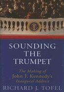 Sounding the Trumpet: The Making of John F. Kennedy's Inaugural Address