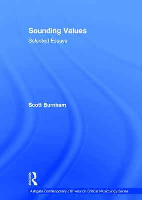 Sounding Values: Selected Essays - Burnham, Scott