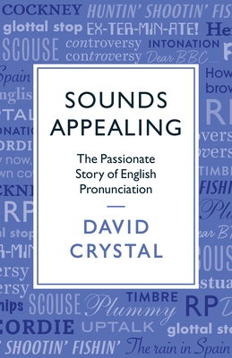 Sounds Appealing: The Passionate Story of English Pronunciation - Crystal, David