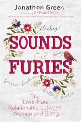 Sounds & Furies: The Love-Hate Relationship between Women and Slang - Green, Jonathon