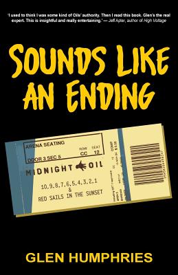 Sounds Like An Ending: Midnight Oil, 10-1 and Red Sails in the Sunset - Humphries, Glen