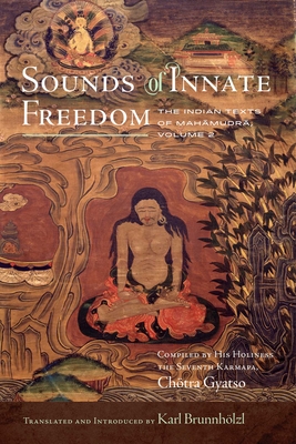 Sounds of Innate Freedom: The Indian Texts of Mahamudra, Volume 2 - Brunnhlzl, Karl