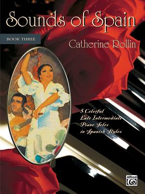 Sounds of Spain: 5 Colorful Late Intermediate Piano Solos in Spanish Styles - Rollin, Catherine