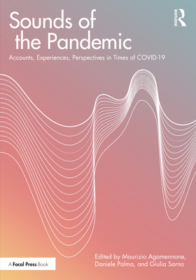 Sounds of the Pandemic: Accounts, Experiences, Perspectives in Times of COVID-19 - Agamennone, Maurizio (Editor), and Palma, Daniele (Editor), and Sarno, Giulia (Editor)