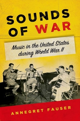 Sounds of War: Music in the United States During World War II - Fauser, Annegret