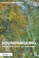 Soundwalking: Through Time, Space, and Technologies