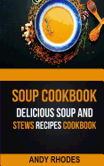 Soup Cookbook: Delicious Soup and Stews Recipes Cookbook