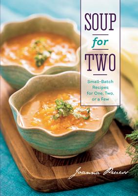 Soup for Two: Small-Batch Recipes for One, Two, or a Few - Pruess, Joanna