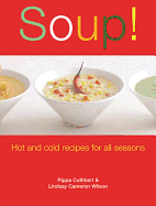 Soup!: Hot and Cold Recipes for All Seasons