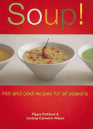 Soup!: Hot and Cold Recipes for All Seasons