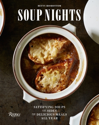 Soup Nights: Satisfying Soups and Sides for Delicious Meals All Year - Rosbottom, Betty