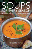 Soups for Every Season: Recipes for Your Hob, Microwave or Slow-Cooker