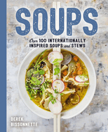 Soups: Over 100 Soups, Stews, and Chowders