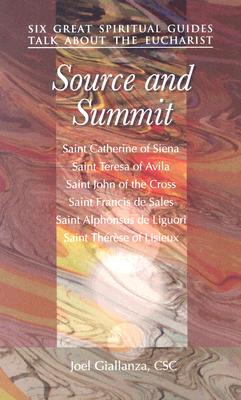 Source and Summit: Six Great Spiritual Guides Talk about the Eucharist - Giallanza, Joel