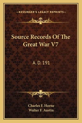 Source Records of the Great War V7: A. D. 191 - Horne, Charles F, and Austin, Walter Forward (Editor)