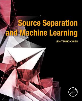 Source Separation and Machine Learning - Chien, Jen-Tzung