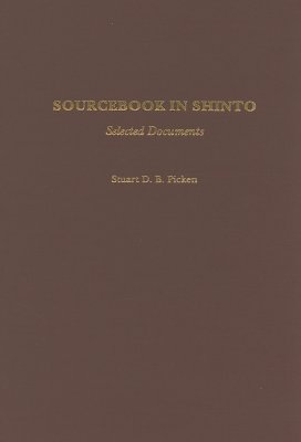 Sourcebook in Shinto: Selected Documents - Picken, Stuart