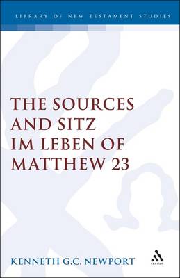 Sources and Sitz Im Leben of Matthew 23 - Newport, Kenneth G C