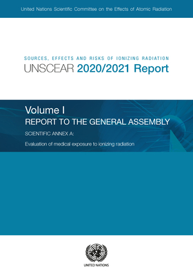 Sources, effects and risks of ionizing radiation: radiation, UNSCEAR 2020/2021 report, Vol. 1: report to the General Assembly, with scientific annex A - evaluation of medical exposure to ionizing radiation - United Nations: Scientific Committee on the Effects of Atomic Radiation