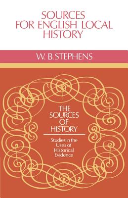 Sources for English Local History - Stephens, W B