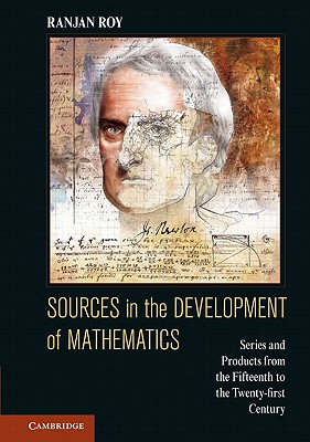 Sources in the Development of Mathematics: Series and Products from the Fifteenth to the Twenty-first Century - Roy, Ranjan