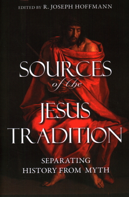 Sources of the Jesus Tradition: Separating History from Myth - Hoffmann, R Joseph (Editor)