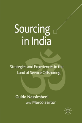 Sourcing in India: Strategies and Experiences in the Land of Service Offshoring - Nassimbeni, Guido, Dr., and Sartor, Marco