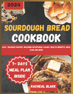 Sourdough bread Cookbook 2024: Easy delicious recipes, including nutritional values, health benefits, meal plan and more