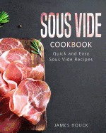 Sous Vide: Sous Vide Cookbook: Quick and Simple Sous Vide Recipes