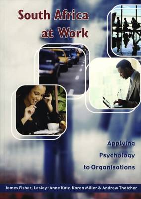 South Africa at Work: Applying Psychology to Organizations - Fisher, David, and Katz, Lesley-Anne, and Miller, Karen