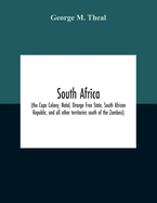 South Africa (The Cape Colony, Natal, Orange Free State, South African Republic, And All Other Territories South Of The Zambesi)