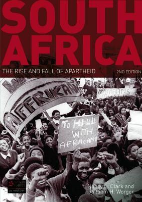 South Africa: The Rise and Fall of Apartheid - Clark, Nancy L, and Worger, William H