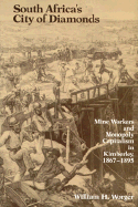 South Africa's City of Diamonds: Mine Workers and Monopoly Capitalism in Kimberley, 1867-1895