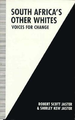 South Africa's other whites : voices for change - Jaster, Robert S., and Jaster, Shirley Kew