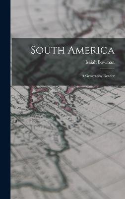 South America: A Geography Reader - Bowman, Isaiah