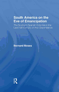 South America on the Eve of Emancipation: The Southern Spanish Colonies in the Last Half-Century of Their Dependence